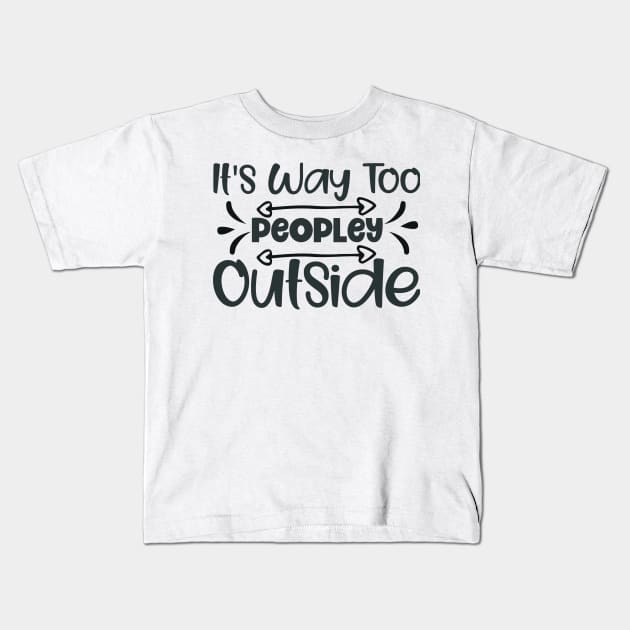 It's way too peoply outside! Kids T-Shirt by NotUrOrdinaryDesign